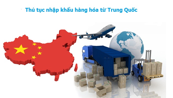 Thủ tục nhập khẩu hàng hóa từ Trung Quốc